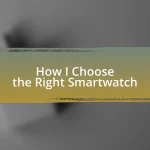 How I Choose the Right Smartwatch