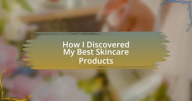 How I Discovered My Best Skincare Products