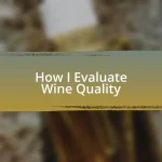 How I Evaluate Wine Quality