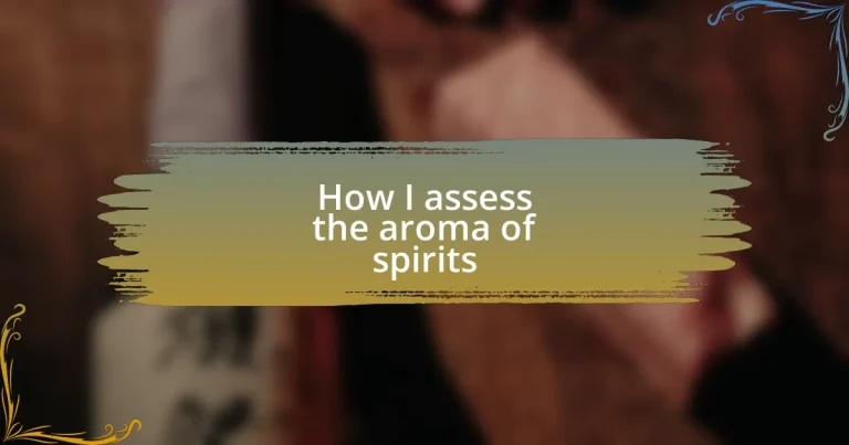 How I assess the aroma of spirits