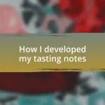 How I developed my tasting notes