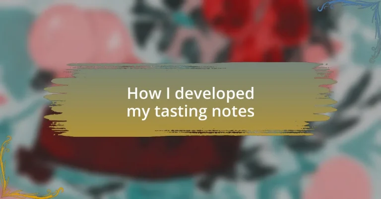 How I developed my tasting notes