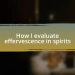 How I evaluate effervescence in spirits