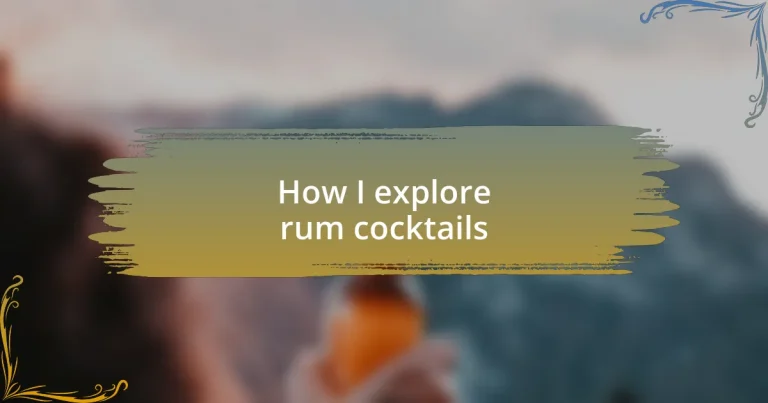 How I explore rum cocktails