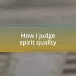 How I judge spirit quality