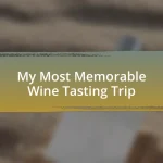 My Most Memorable Wine Tasting Trip