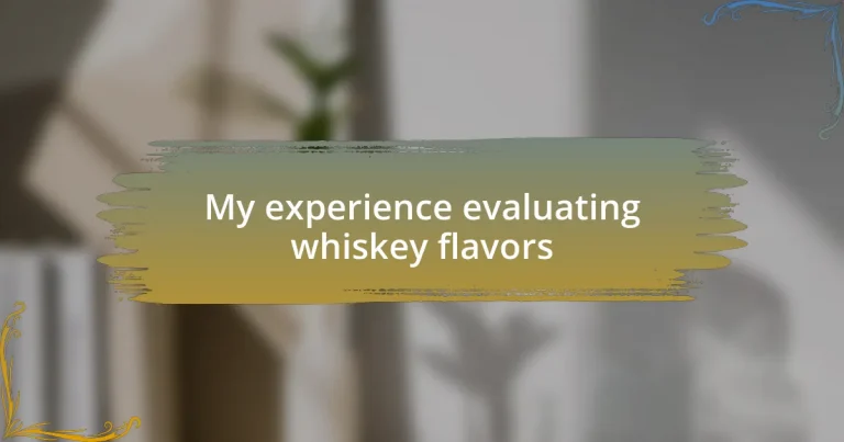 My experience evaluating whiskey flavors