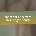 My experience with barrel-aged spirits