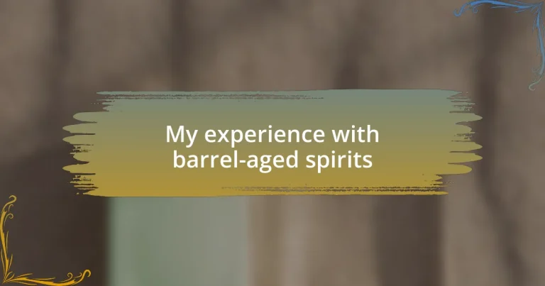My experience with barrel-aged spirits