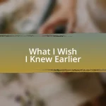 What I Wish I Knew Earlier
