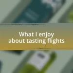 What I enjoy about tasting flights