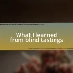 What I learned from blind tastings