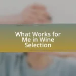 What Works for Me in Wine Selection