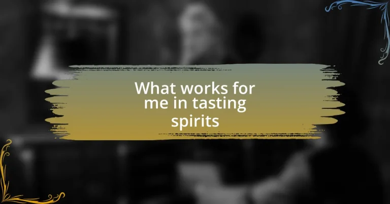 What works for me in tasting spirits